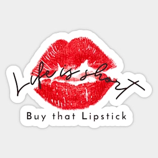 Life is short, buy that lipstick Sticker